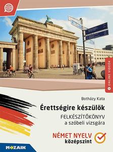 Botházy Kata - MS-2379U Érettségire készülök - Felkészítőkönyv a szóbeli vizsgára - Német nyelv (középszint)