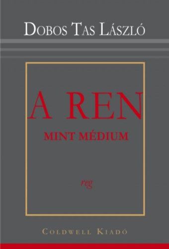 Dobos Tas László - A REN mint médium [antikvár]