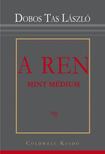 Dobos Tas László - A REN mint médium [antikvár]