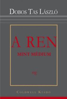 Dobos Tas László - A REN mint médium [antikvár]