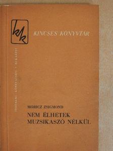 Móricz Zsigmond - Nem élhetek muzsikaszó nélkül [antikvár]