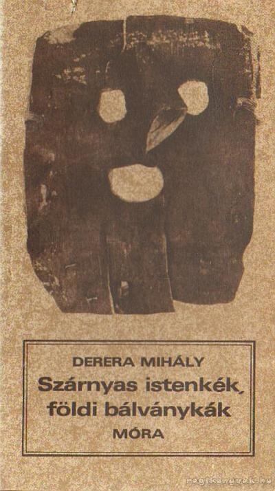 DERERA MIHÁLY - Szárnyas istenkék, földi bálványkák [antikvár]
