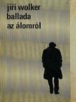 Jiri Wolker - Ballada az álomról [antikvár]