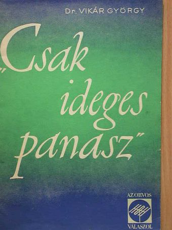 Dr. Vikár György - "Csak ideges panasz..." [antikvár]