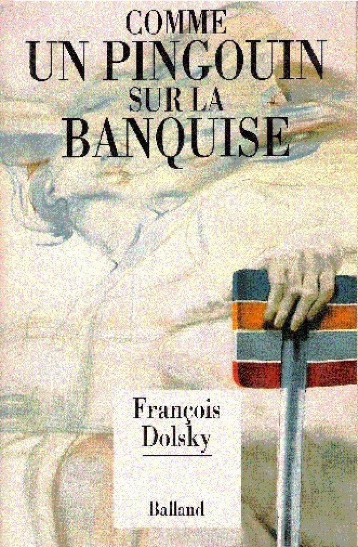 DOLSKY, FRANCOIS - Comme un pingouin sur la banquise [antikvár]