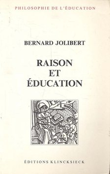 JOLIBERT, BERNARD - Raison et éducation [antikvár]