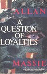 MASSIE, ALLAN - A Question of Loyalties [antikvár]