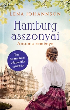 Lena Johannson - Hamburg asszonyai 2. - Antonia reménye [eKönyv: epub, mobi]