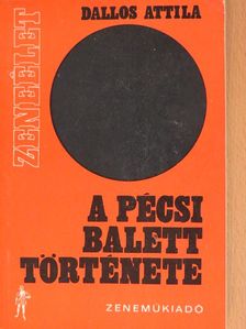 Dallos Attila - A Pécsi Balett története [antikvár]