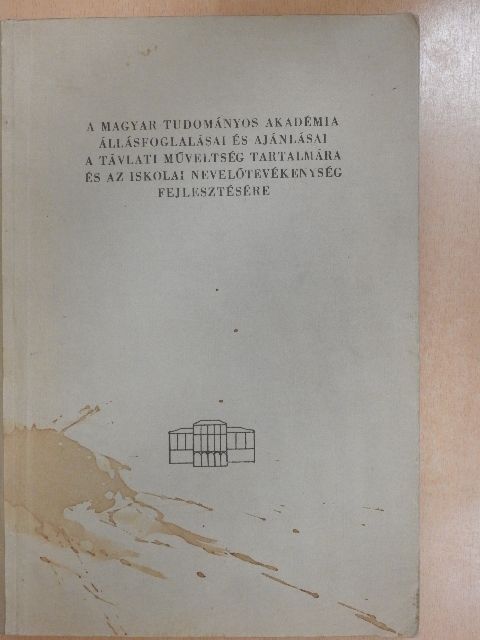 A Magyar Tudományos Akadémia állásfoglalásai és ajánlásai a távlati műveltség tartalmára és az iskolai nevelőtevékenység fejlesztésére [antikvár]