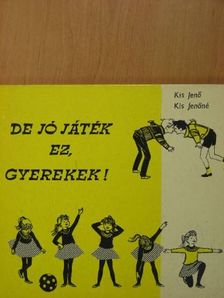 Kis Jenő - De jó játék ez, gyerekek! [antikvár]