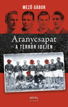 Mező Gábor - Aranycsapat a terror idején