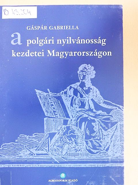 Gáspár Gabriella - A polgári nyilvánosság kezdetei Magyarországon [antikvár]