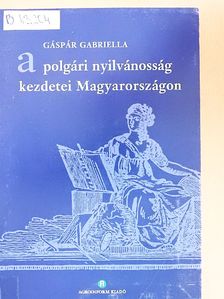 Gáspár Gabriella - A polgári nyilvánosság kezdetei Magyarországon [antikvár]