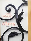 Uwe Tellkamp - A Torony [antikvár]