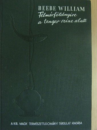 Beebe William - Félmérföldnyire a tenger színe alatt [antikvár]