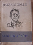 Makszim Gorkij - Emberek között [antikvár]