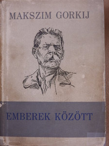 Makszim Gorkij - Emberek között [antikvár]