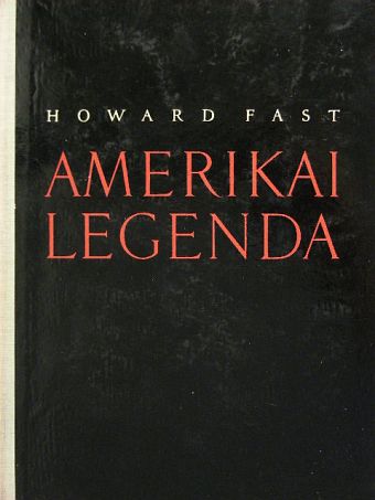 Howard Fast - Amerikai legenda [antikvár]