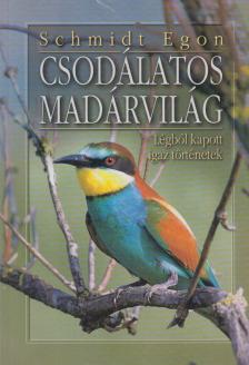 Schmidt Egon - Csodálatos madárvilág [antikvár]