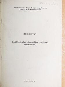 Méri István - Árpád-kori falusi gabonaőrlő és kenyérsütő berendezések [antikvár]