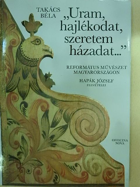 Dr. Takács Béla - "Uram, hajlékodat, szeretem házadat..." [antikvár]