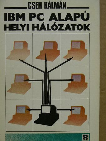 Cseh Kálmán - IBM PC alapú helyi hálózatok [antikvár]