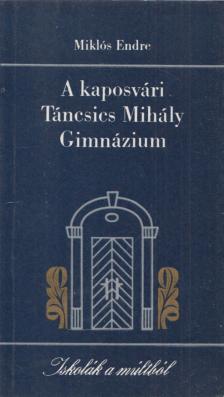 Miklós Endre - A kaposvári Táncsics Mihály Gimnázium [antikvár]