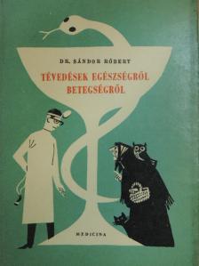 Dr. Sándor Róbert - Tévedések egészségről-betegségről [antikvár]