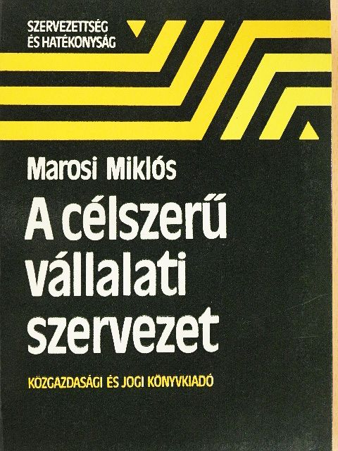 Marosi Miklós - A célszerű vállalati szervezet [antikvár]