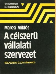 Marosi Miklós - A célszerű vállalati szervezet [antikvár]