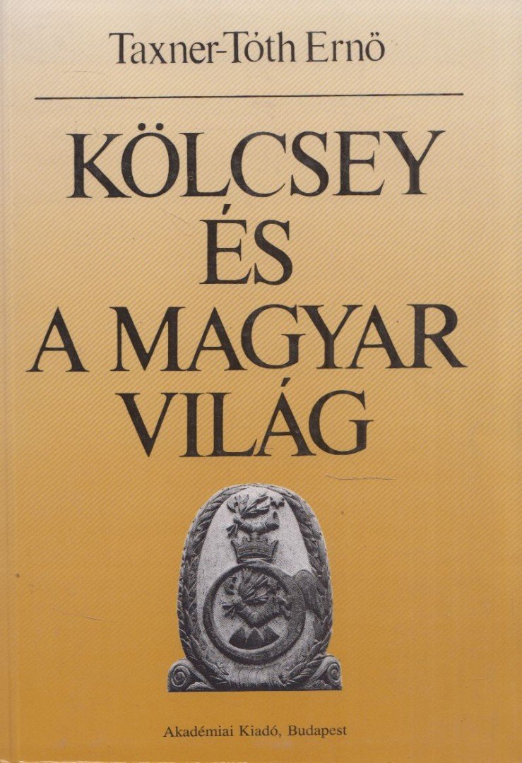 Taxner-Tóth Ernő - Kölcsey és a magyar világ [antikvár]
