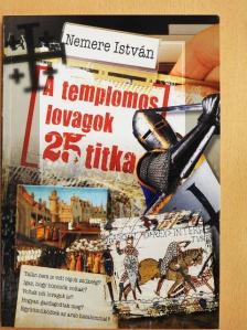 Nemere István - A templomos lovagok 25 titka [antikvár]