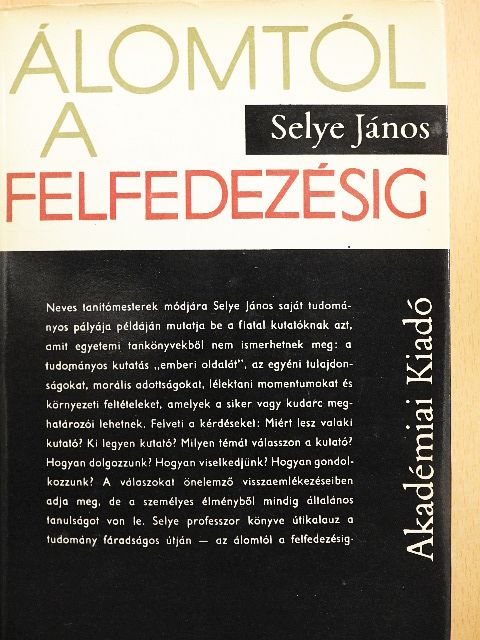Selye János - Álomtól a felfedezésig [antikvár]