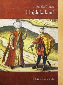 Fehér Tibor - Hajdúkaland [antikvár]