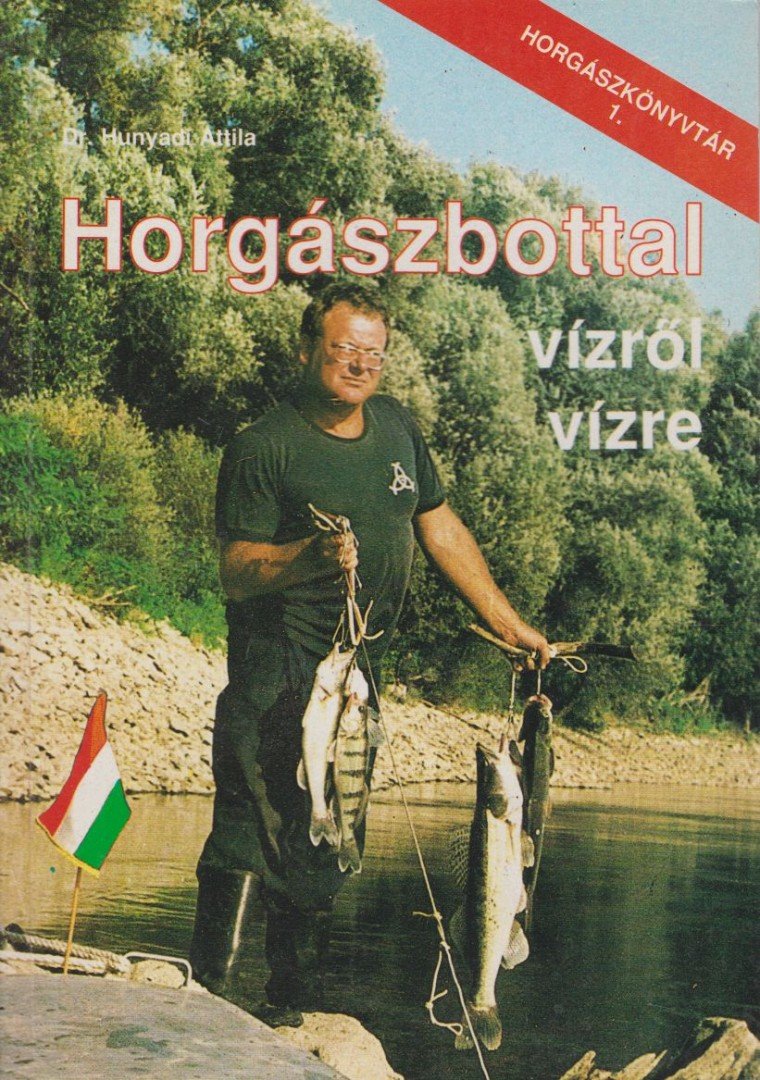 Hunyadi Attila - Horgászbottal vízről vízre [antikvár]
