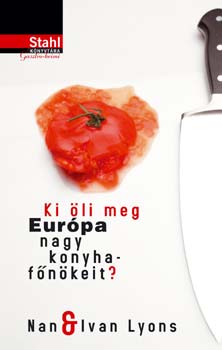 LYONS, NAN & IVAN - KI ÖLI MEG EURÓPA NAGY KONYHAFŐNÖKEIT? - STAHL KÖNYVTÁRA