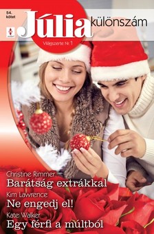 Christine Rimmer, Kim Lawrence, Kate Walker - Júlia különszám 54. kötet (Barátság extrákkal, Ne engedj el!, Egy férfi a múltból) [eKönyv: epub, mobi]