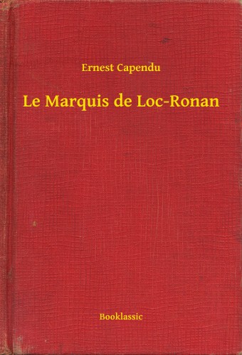 Capendu Ernest - Le Marquis de Loc-Ronan [eKönyv: epub, mobi]