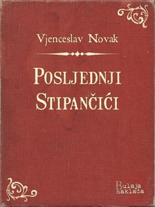 Novak Vjenceslav - Posljednji Stipanèiæi [eKönyv: epub, mobi]