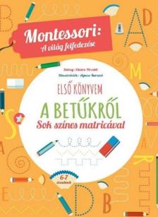 Piroddi,Chiara - ELSŐ KÖNYVEM A BETŰKRŐL. Montessori: A világ felfedezése-Sok színes matricával