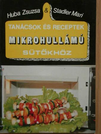 Huba Zsuzsa - Tanácsok és receptek mikrohullámú sütőkhöz [antikvár]