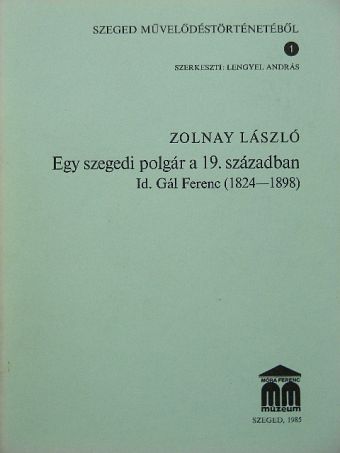 Zolnay László - Egy szegedi polgár a 19. században [antikvár]