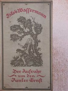 Jakob Wassermann - Der Aufruhr um den Junker Ernst [antikvár]