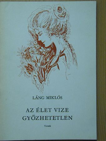 Láng Miklós - Az élet vize győzhetetlen [antikvár]
