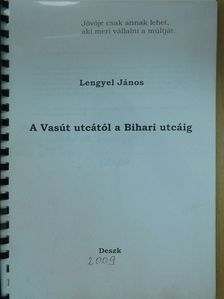 Lengyel János - A Vasút utcától a Bihari utcáig (dedikált példány) [antikvár]