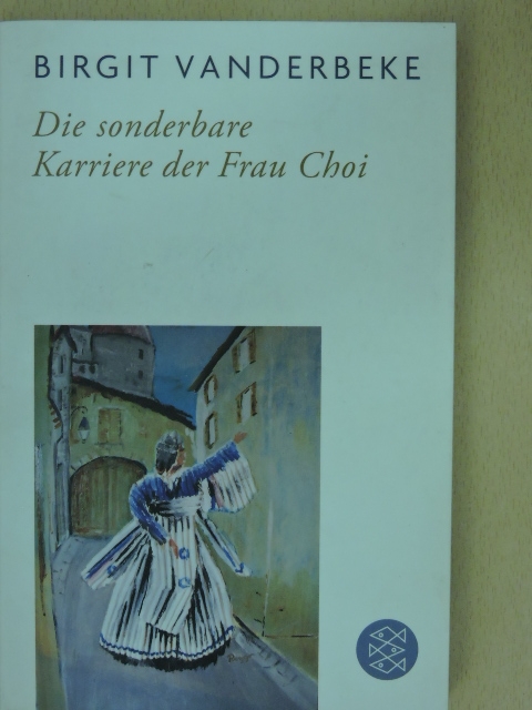 Birgit Vanderbeke - Die sonderbare Karriere der Frau Choi [antikvár]