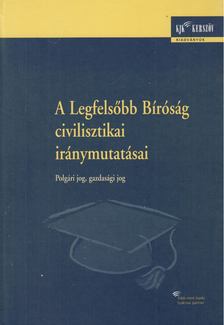 Fekete Zsuzsanna, Dr. Tallián Blanka - A Legfelsőbb Bíróság civilisztikai iránymutatásai [antikvár]