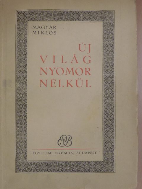 Magyar Miklós - Új világ nyomor nélkül [antikvár]