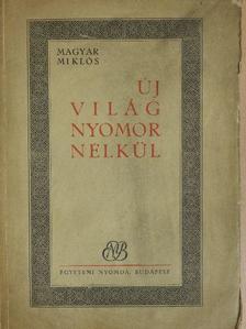 Magyar Miklós - Új világ nyomor nélkül [antikvár]